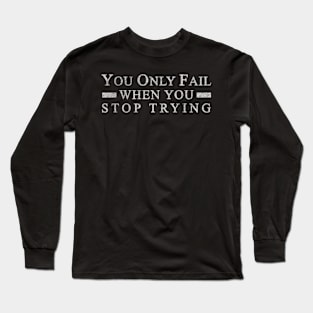 Workout, You only Fail When you Stop Trying, Motivational Long Sleeve T-Shirt